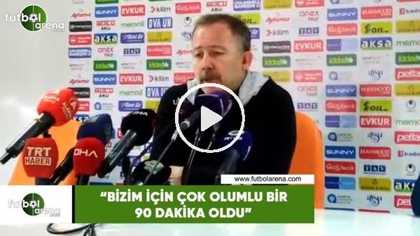 Sergen Yalçın: "Bizim için çok olumlu bir 90 dakika oldu"