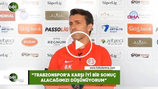 Bülent Korkmaz: "Trabzonspor'a karşı iyi bir sonuç alacağımızı düşünüyorum"