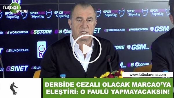 Fatih Terim'den Marcao'ya eleştir! "O faulu yapmayacaksın...."