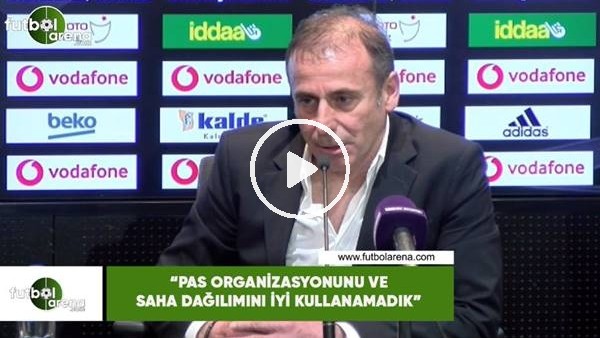 Abdullah Avcı: "Pas organizasyonunu ve saha dağılımını doğru kullanamadık"