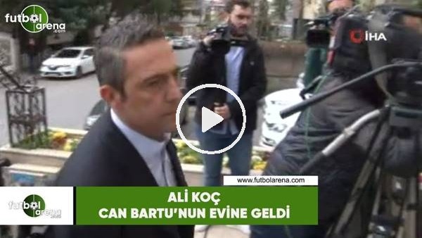 Ali Koç, Can Bartu'nun evine geldi