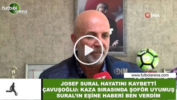Hasan Çavuşoğlu: "Kaza sırasında şoför uyumuş, Sural'ın eşine ben haber verdim"