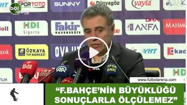 Ersun Yanal: "Fenerbahçe'nin büyüklüğü sonuçlarla ölçülemez"