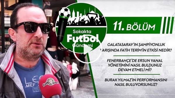 Sokakta Futbol Gündemiİ #11 | Ersun Yanal Kalmalı Mı? Fatih Terim, Burak Yılmaz
