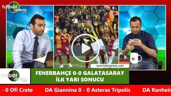 Cenk Özcan derbinin ilk yarısını yorumladı