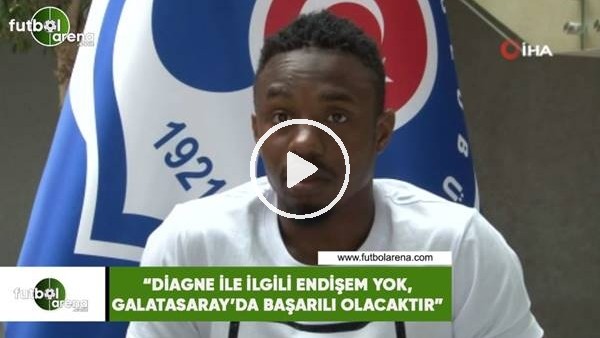 Koita: "Diagne ile ilgili endişem yok, Galatasaray'da başarılı olacaktır"