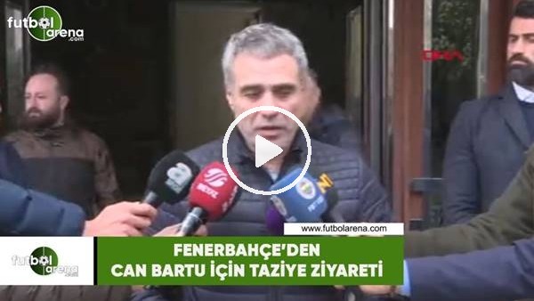 Fenerbahçe'den Can Bartu için taziye ziyareti