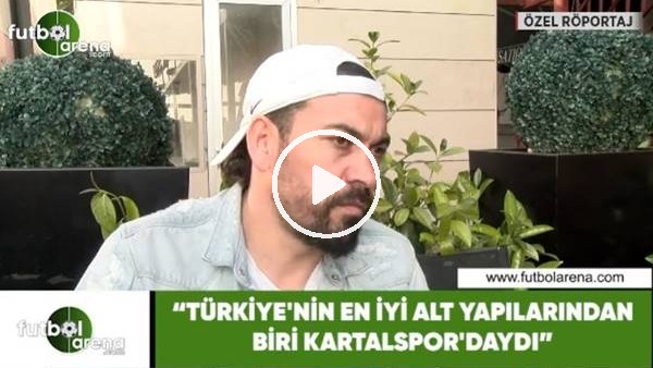Server Çetin: "Türkiye'nin en iyi altyapılarından biri Kartalspor'daydı"