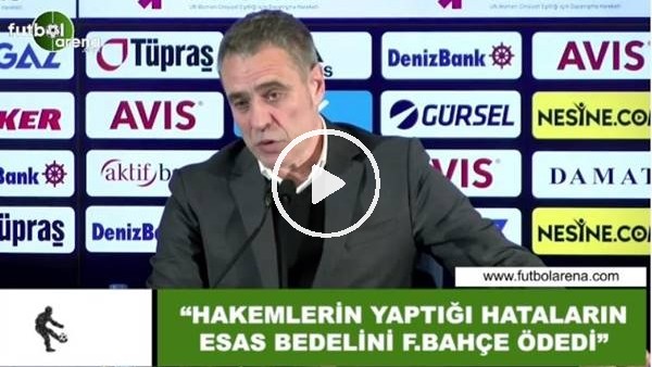 Ersun Yanal: "Hakemlerin yaptığı hataların bedelini esas Fenerbahçe ödedi"