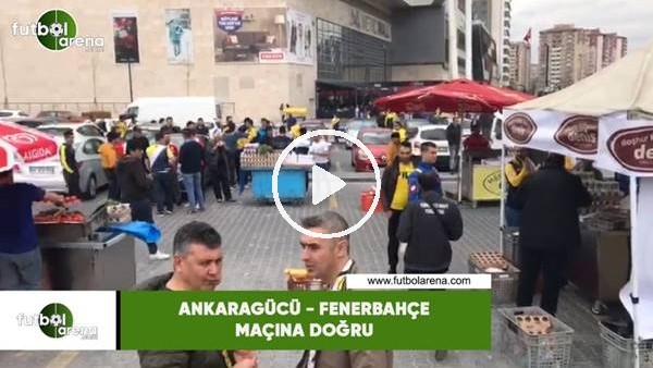 Ankaragücü - Fenerbahçe maçına doğru