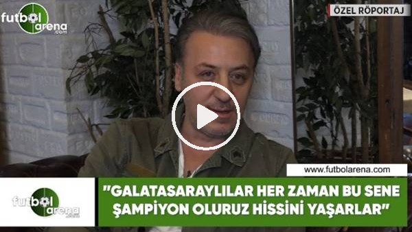 Barış Falay: "Galatasaraylılar her zaman bu sene şampiyon oluruz hissini yaşarlar"