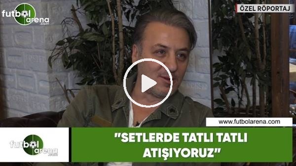 Barış Falay: "Setlerde tatlı tatlı atışıyoruz"