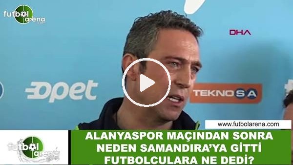 Ali Koç, Alanyaspor maçından sonra Samandıra'ya neden gitti?