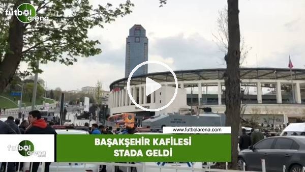 Başakşehir kafilesi stada geldi
