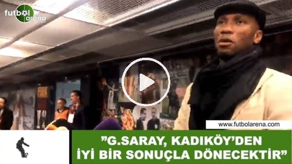 Drogba: "Galatasaray, Kadıköy'den iyi bir sonuçla dönecektir"