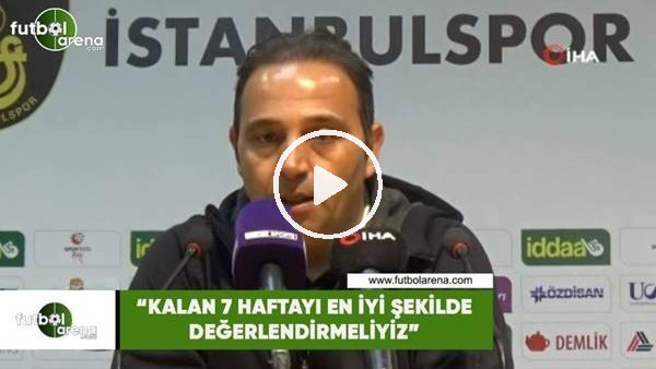 Fuat Çapa: "Kalan 7 haftayı en iyi şekilde değerlendirmeliyiz"