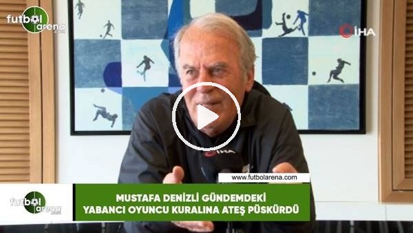 Mustafa Denizli, gündemdeki yabancı oyuncu kuralına ateş püskürdü