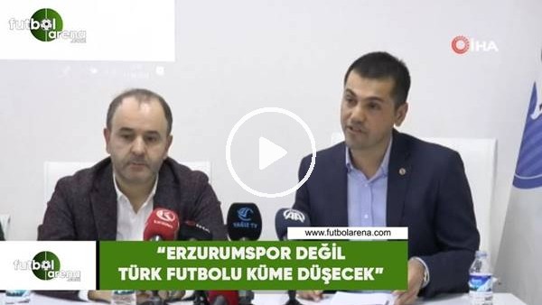 Hüseyin Üneş: "Erzurumspor değil Türk futbolu küme düşecek"
