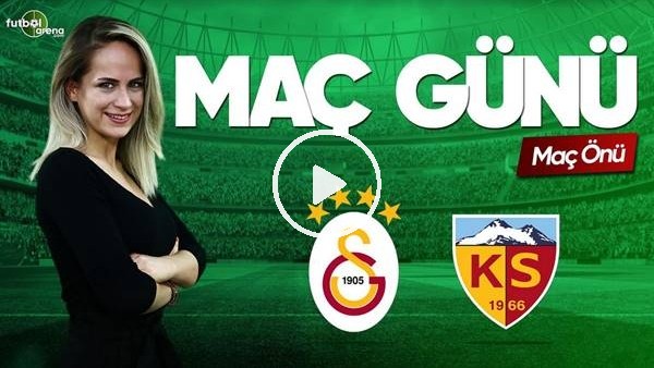 MAÇ GÜNÜ | Galatasaray-Kayserispor (20.04.2019) (Maç Önü)
