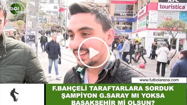 Fenerbahçeli  taraftarlara sorduk: Şampiyon Galatasaray mı, Başakşehir mi olsun?