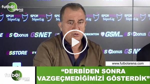 Fatih Terim: "Derbiden sonra vazgeçmediğimizi gösterdik"