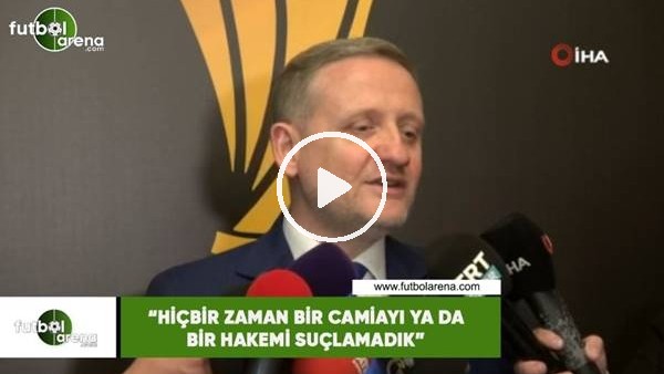 Göksel Gümüşdağ: "Hiçbir zaman bir camiayı ya da bir hakemi suçlamadık"
