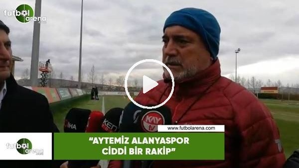 Hikmet Karaman: "Aytemiz Alanyaspor ciddi bir rakip"