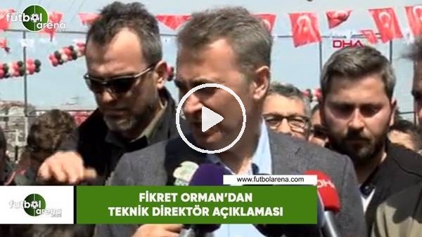 Fikret Orman'dan teknik direktör açıklaması