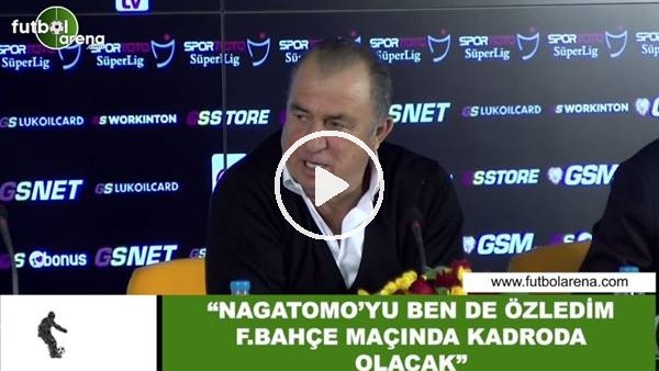 Fatih Terim: "Nagatomo'yu ben de özledim, Fenerbahçe maçında kadroda olacak"