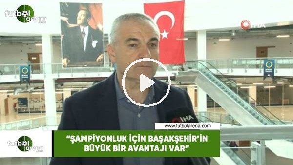 Rıza Çalımbay: "Şampiyonluk için Başakşehir'in büyük bir avantajı var"
