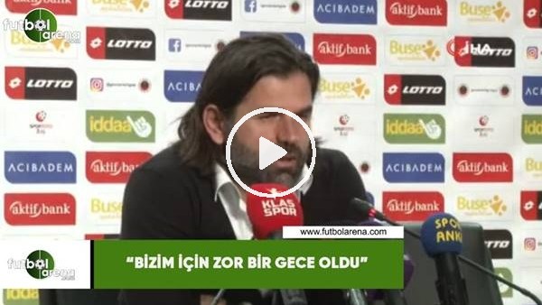 İbrahim Üzülmez: "Bizim için çok zor bir gece oldu"