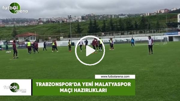 Trabzonspor'da Yeni Malatyaspor maçı hazırlıkları