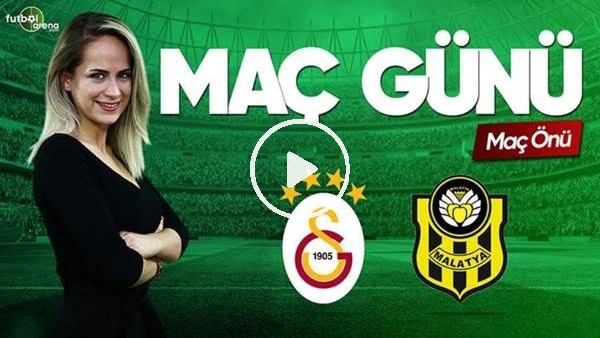 MAÇ GÜNÜ | Galatasaray-Yeni Malatyaspor (06.04.2019) (Maç Önü)