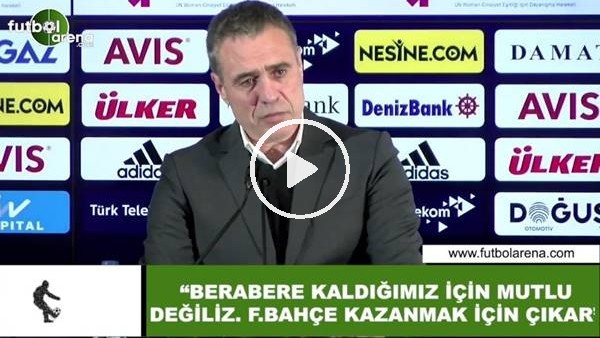 Ersun Yanal: "Berabere kaldığımız için kimse mutlu olduğumuzu sanmasın"