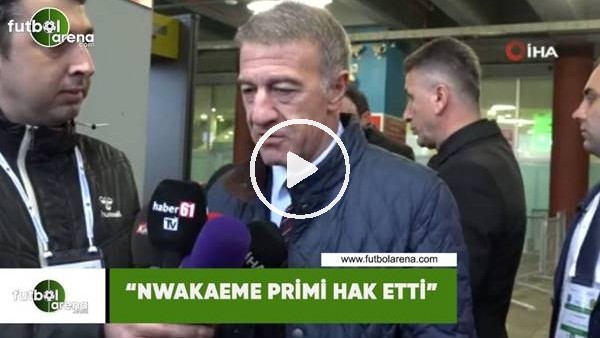 Ahmet Ağaoğlu: "Nwakaeme primi hak etti"