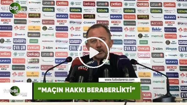 Sergen Yalçın: "Maçı hakkı beraberlikti"