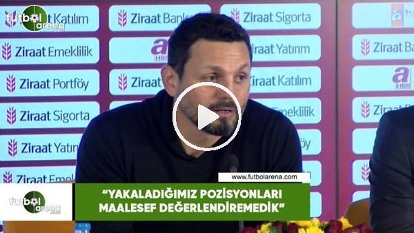 Erol Bulut: "Yakaladığımız pozisyonları maalesef değerlendiremedik"