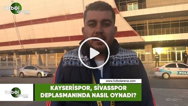 Kayserispor, Sivasspor deplasmanında nasıl oynadı?