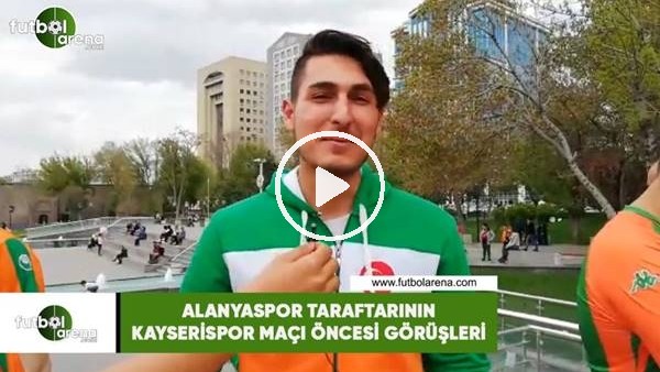 Alanyaspor taraftarının Kayserispor maçı öncesi görüşleri