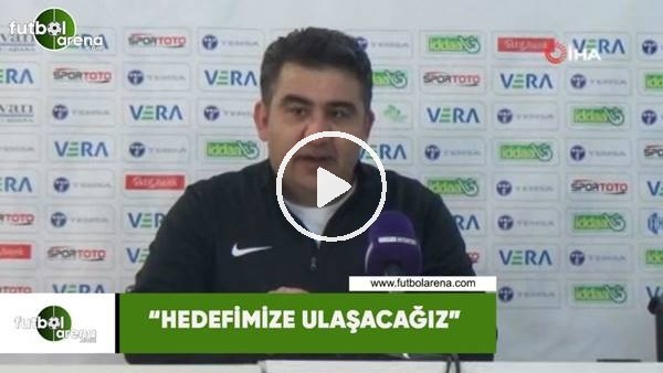 Ümit Özat: "Hedefimize ulaşacağız"