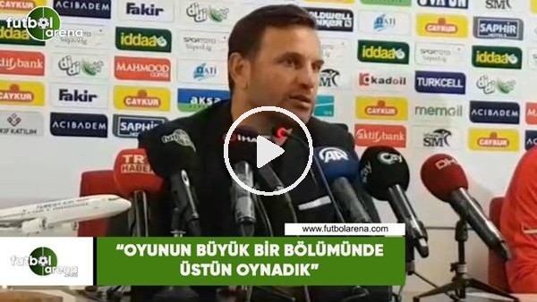 Okan Buruk: "Oyunun büyük bir bölümünde üstün oynadık"