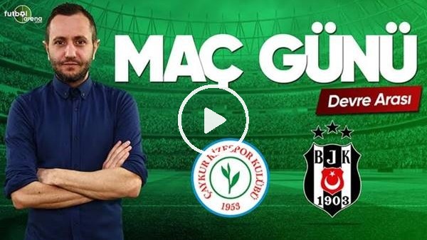 MAÇ GÜNÜ | Çaykur Rizespor-Beşiktaş (08.04.2019) (Devre Arası)