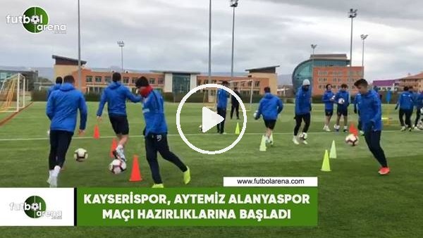 Kayserispor, Aytemiz Alanyaspor maçı hazırlıklarına başladı