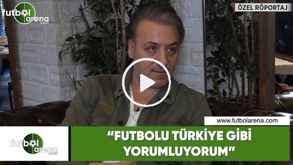 Barış Falay: "Futbolu Türkiye gibi yorumluyorum"