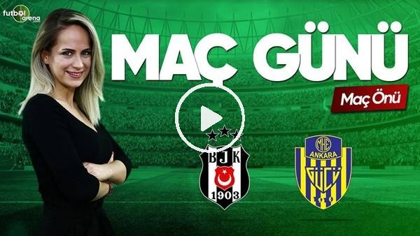 MAÇ GÜNÜ | Beşiktaş-Ankaragücü (28.04.2019) (Maç önü)