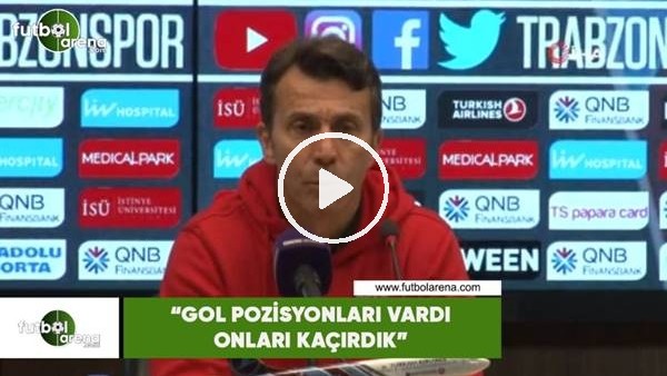 Bülent Korkmaz: "Gol pozisyonları vardı onları kaçırdık"