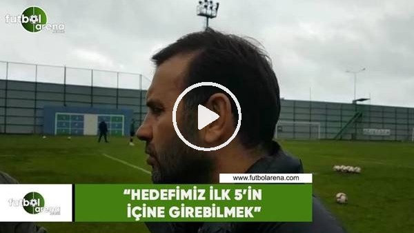 Okan Buruk: "Hedefimiz ilk 5'in içine girebilmek"