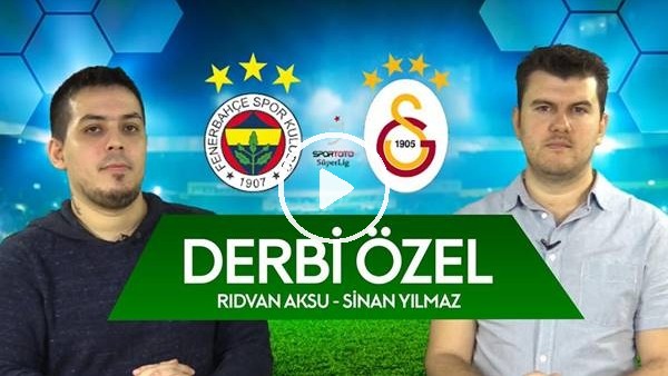 Fenerbahçe - Galatasaray Derbi Özel | İlk 11'ler Nasıl Olmalı? İddaa Tahmini, Derbiyi Kim Kazanır?