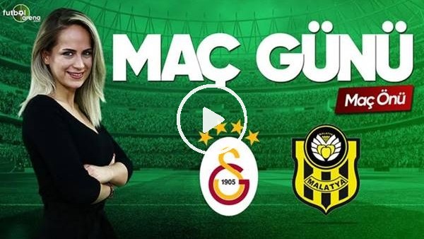 MAÇ GÜNÜ | Galatasaray-Yeni Malatyaspor (02.04.2019) (Maç Önü)