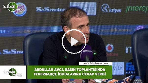 Abdullah Avcı, basın toplatnsında Fenerbahçe iddialarına cevap verdi